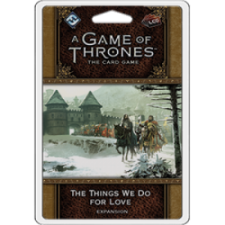 FFG - A Game of Thrones LCG 2nd Edition: The Things We Do For Love - EN