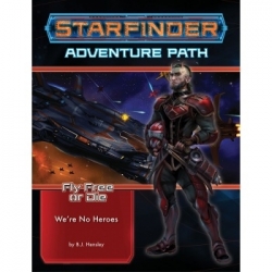 Starfinder Adventure Path: We're No Heroes (Fly Free or Die 1 of 6) - EN